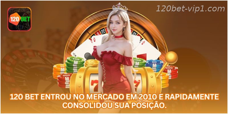 A 120 BET entrou no mercado em 2010 e rapidamente consolidou sua posição.