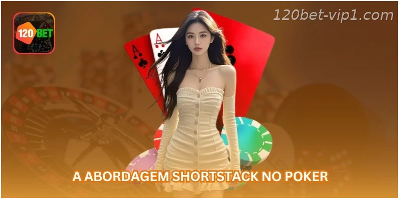 A abordagem shortstack no poker