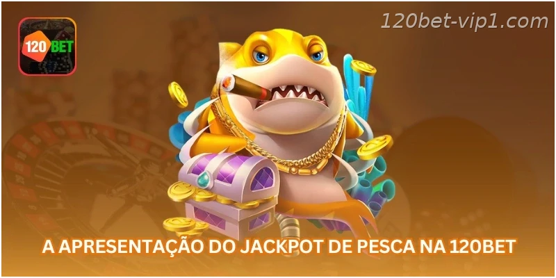 A apresentação do jackpot de pesca na 120BET