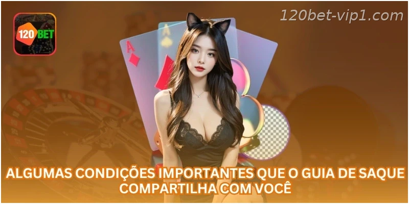 Algumas condições importantes que o guia de saque compartilha com você.