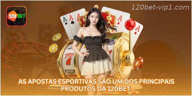 As apostas esportivas são um dos principais produtos da 120BET.