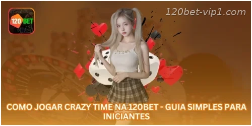 Como Jogar Crazy Time na 120BET - Guia Simples para Iniciantes.