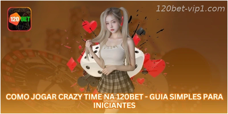 Como Jogar Crazy Time na 120BET - Guia Simples para Iniciantes.