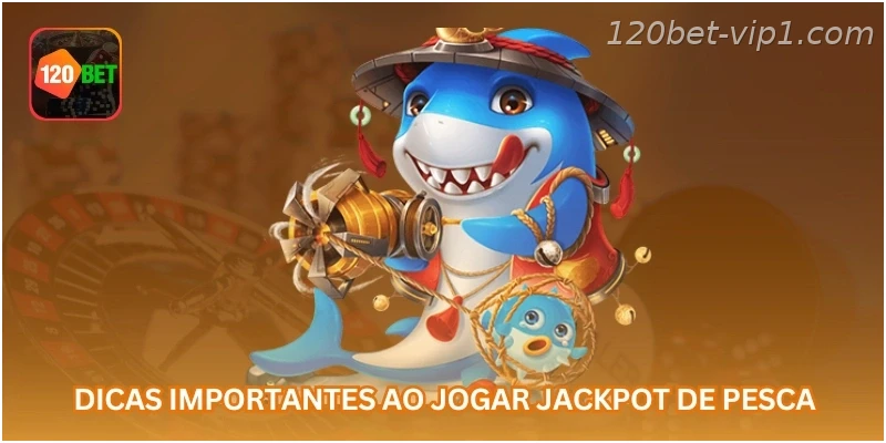 Dicas importantes ao jogar jackpot de pesca