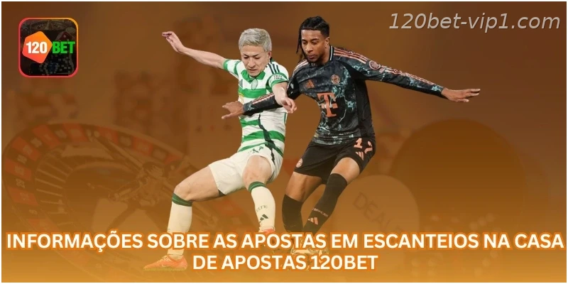 Informações sobre as apostas em escanteios na casa de apostas 120BET.