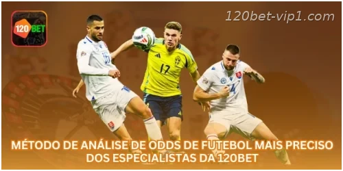 Método de Análise de Odds de Futebol Mais Preciso dos Especialistas da 120BET