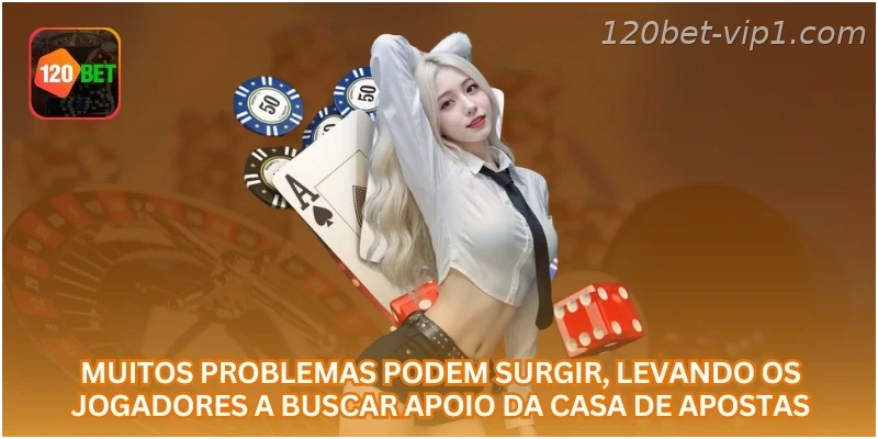 Muitos problemas podem surgir, levando os jogadores a buscar apoio da casa de apostas.