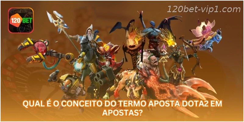 Qual é o conceito do termo aposta Dota2 em apostas?