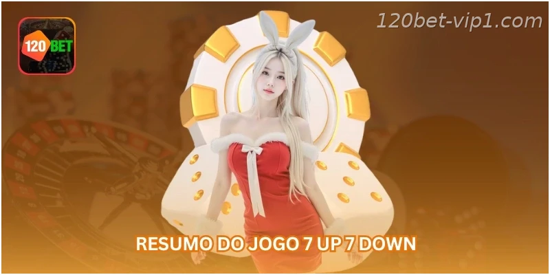 Resumo do jogo 7 up 7 down.