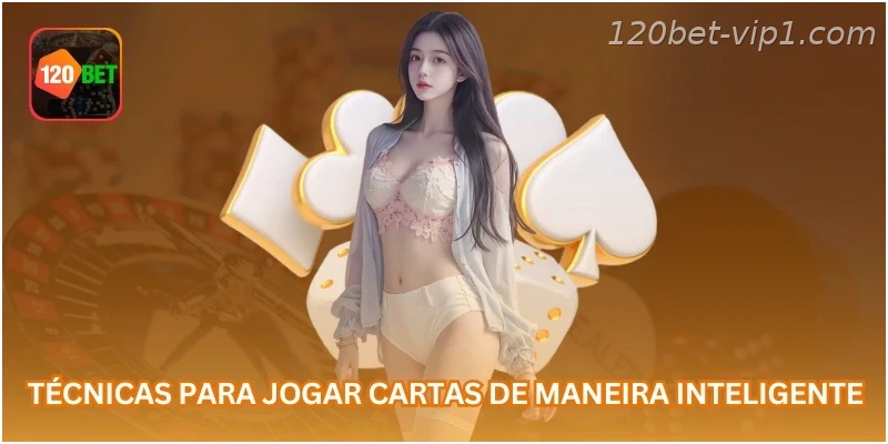 Técnicas para jogar cartas de maneira inteligente.